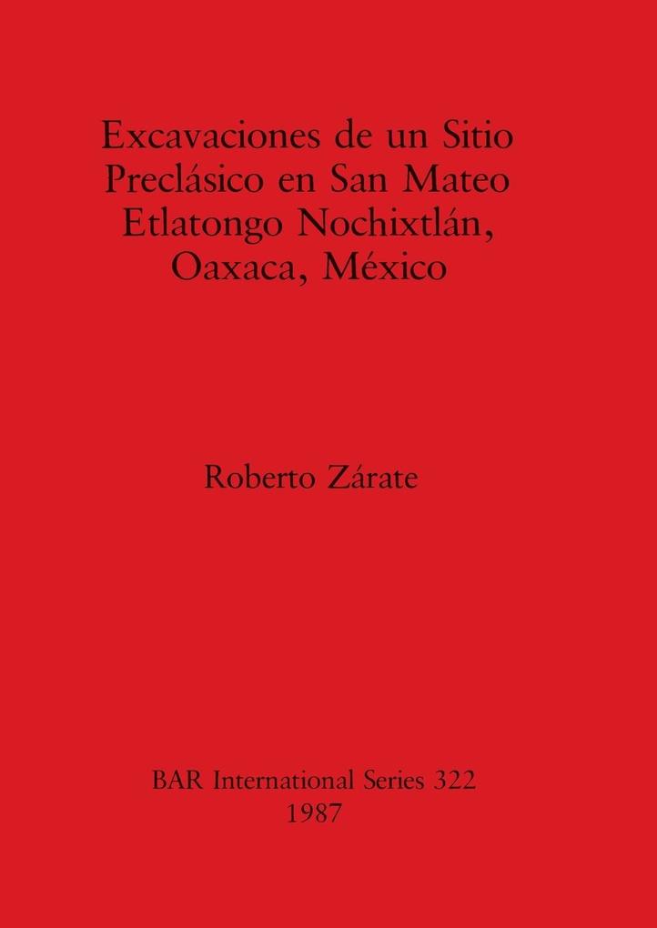 Excavaciones de un Sitio Preclásico en San Mateo Etlatongo Nochixtlán Oaxaca México