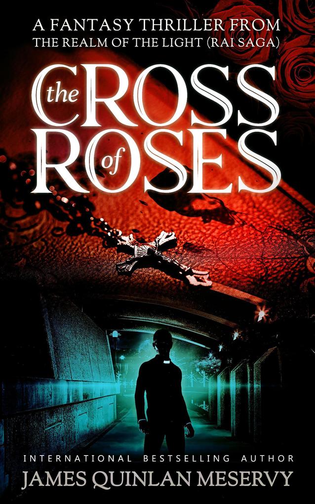 The Cross of Roses A Fantasy Thriller from the Realm of the Light