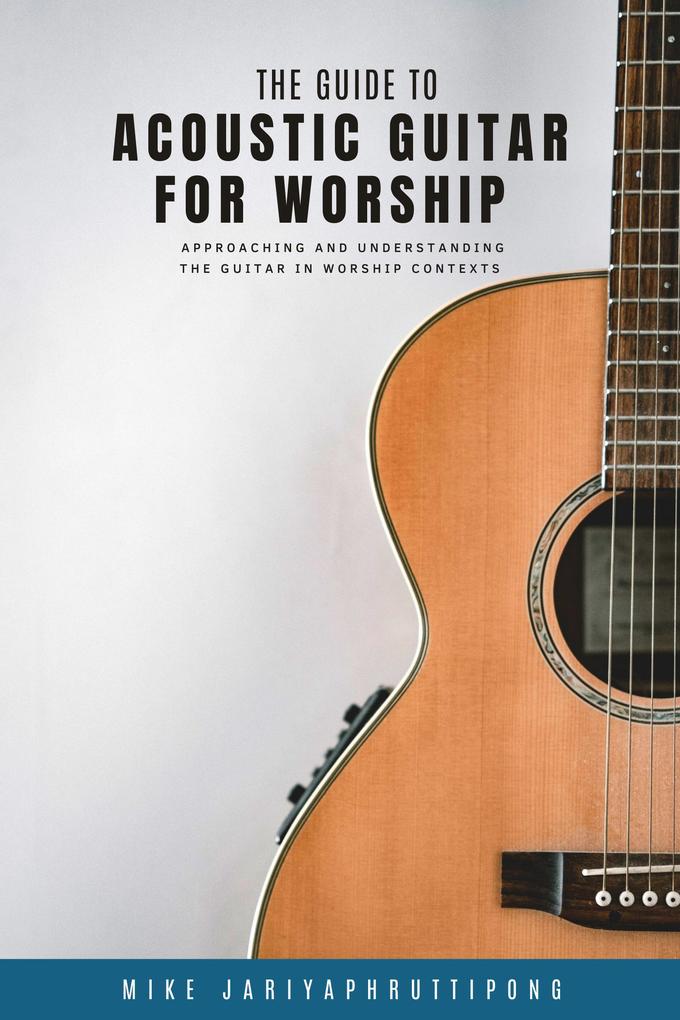 The Guide to Acoustic Guitar for Worship (Worship Guitar #1)