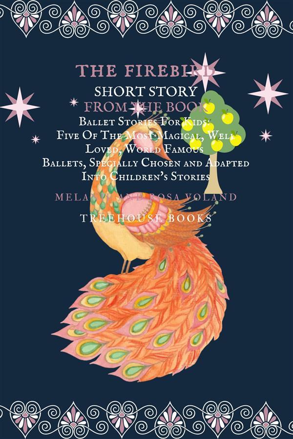 The Firebird Short Story From The Book Ballet Stories For Kids: Five of the Most Magical Well Loved World Famous Ballets Specially Chosen and Adapted Into Children‘s Stories
