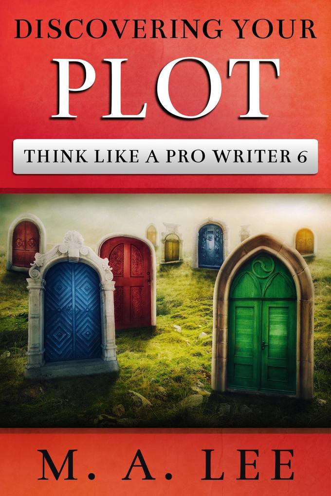 Discovering Your Plot (Think like a Pro Writer)
