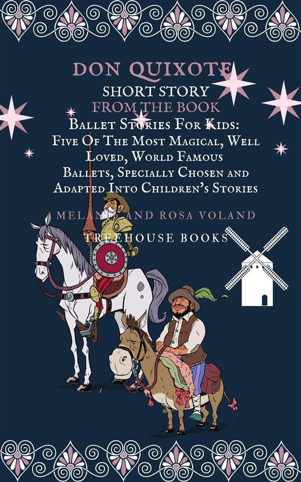 Don Quixote Short Story From The Book Ballet Stories For Kids: Five of the Most Magical Well Loved World Famous Ballets Specially Chosen and Adapted Into Children‘s Stories
