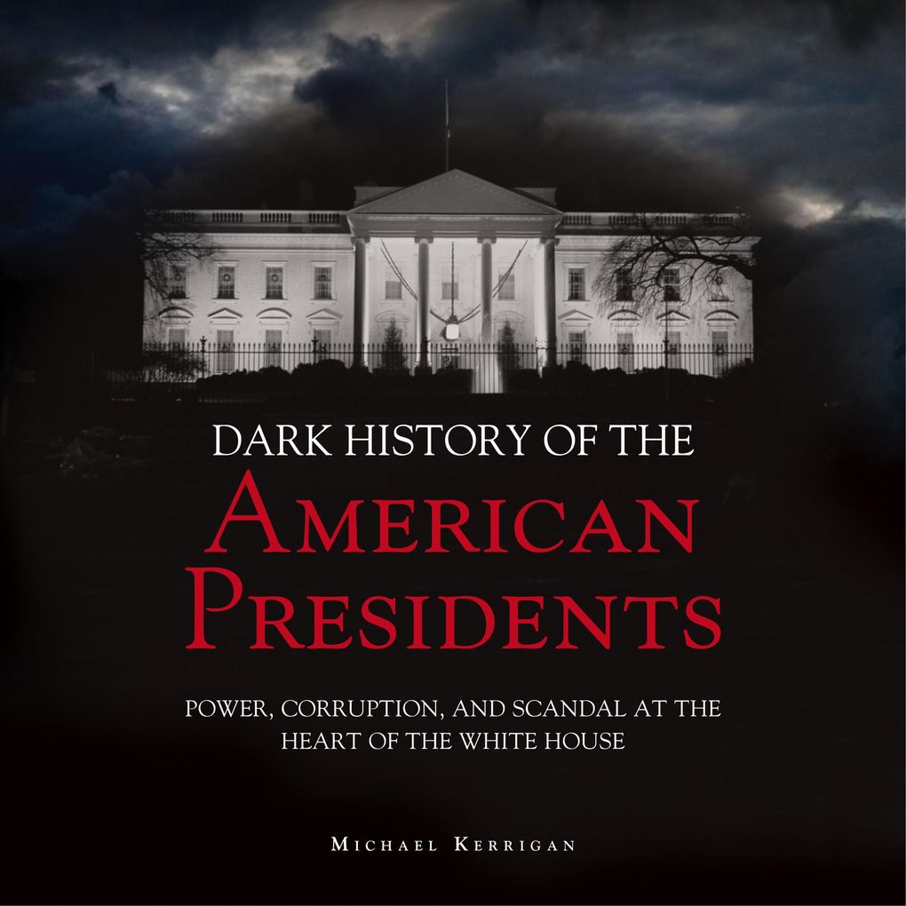 The Dark History of American Presidents