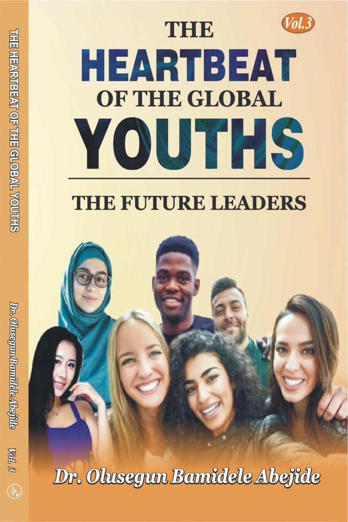 The Heartbeat of the Global Youths: The Future Leaders- Volume 3