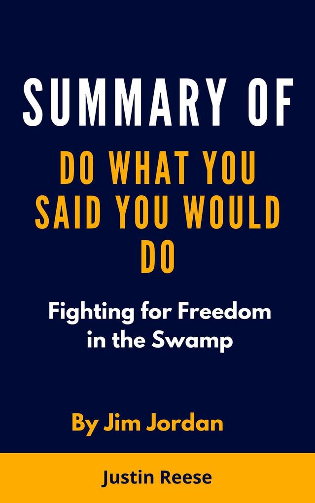 Summary of Do What You Said You Would Do by Jim Jordan: Fighting for Freedom in the Swamp