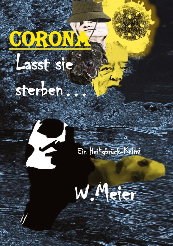 CORONA Lasst sie sterben...brandaktueller Gegenwartskrimi - Werner Meier