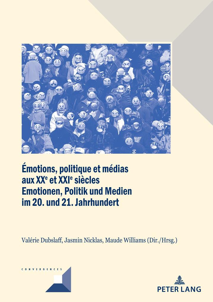 Émotions politique et médias aux XXe et XXIe siècles / Emotionen Politik und Medien im 20. und 21. Jahrhundert