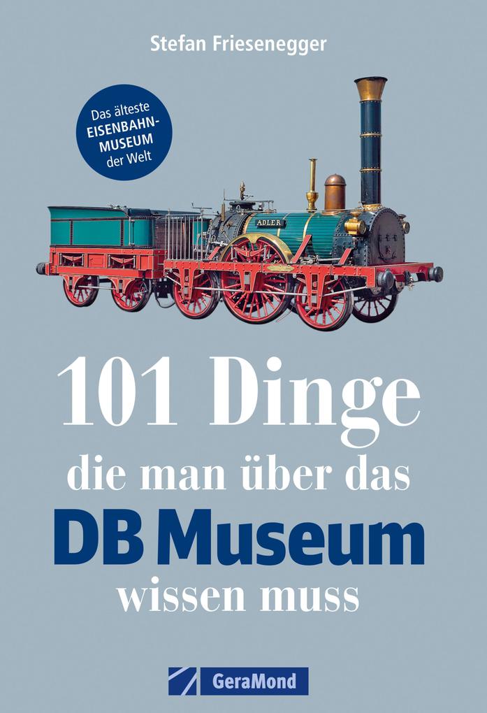 101 Dinge die man über das DB-Museum wissen muss