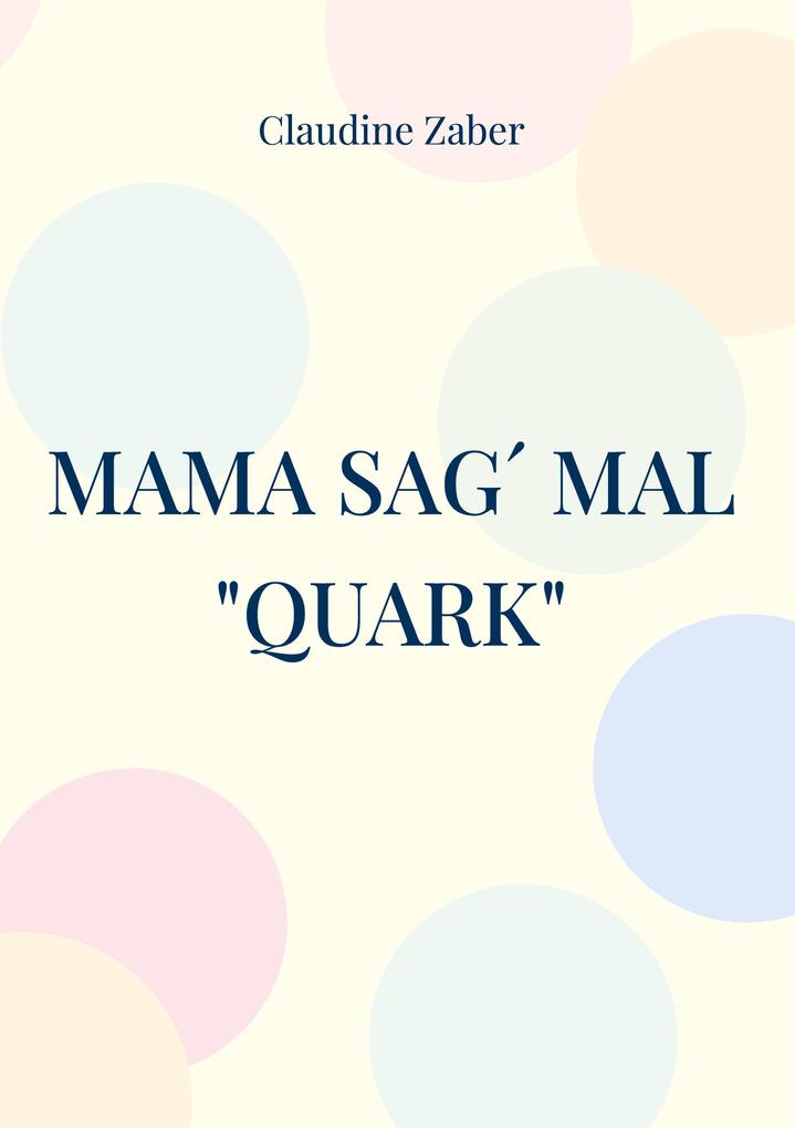 Mama sag mal 'Quark'