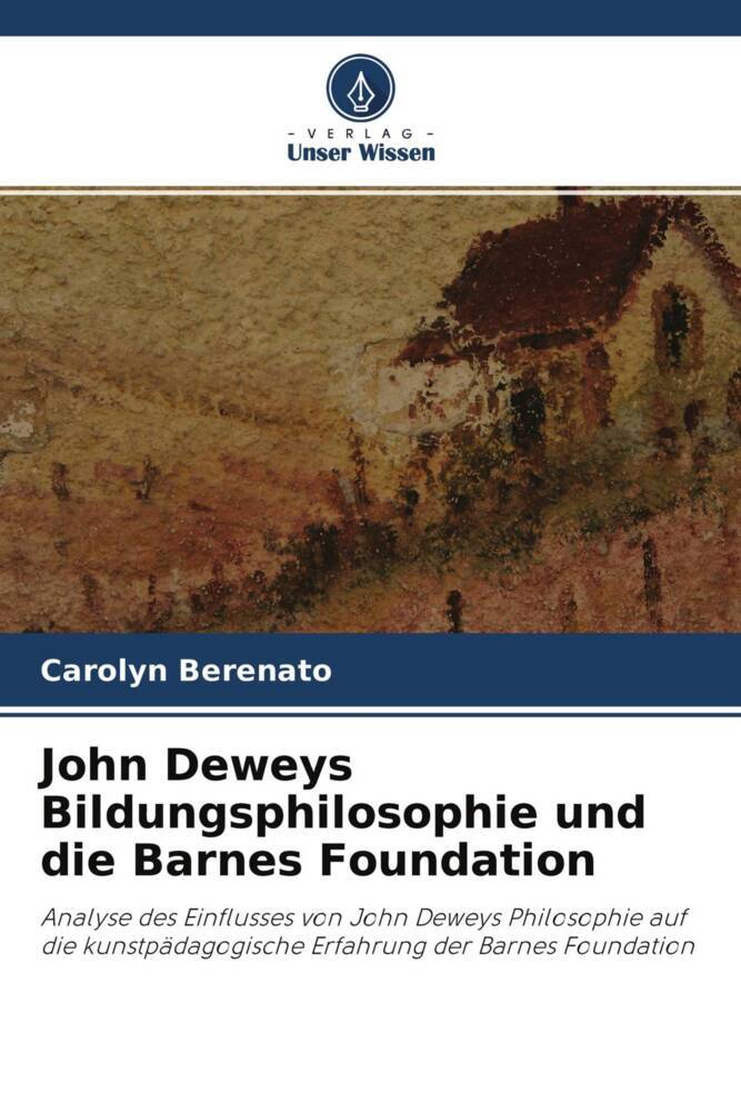 John Deweys Bildungsphilosophie und die Barnes Foundation