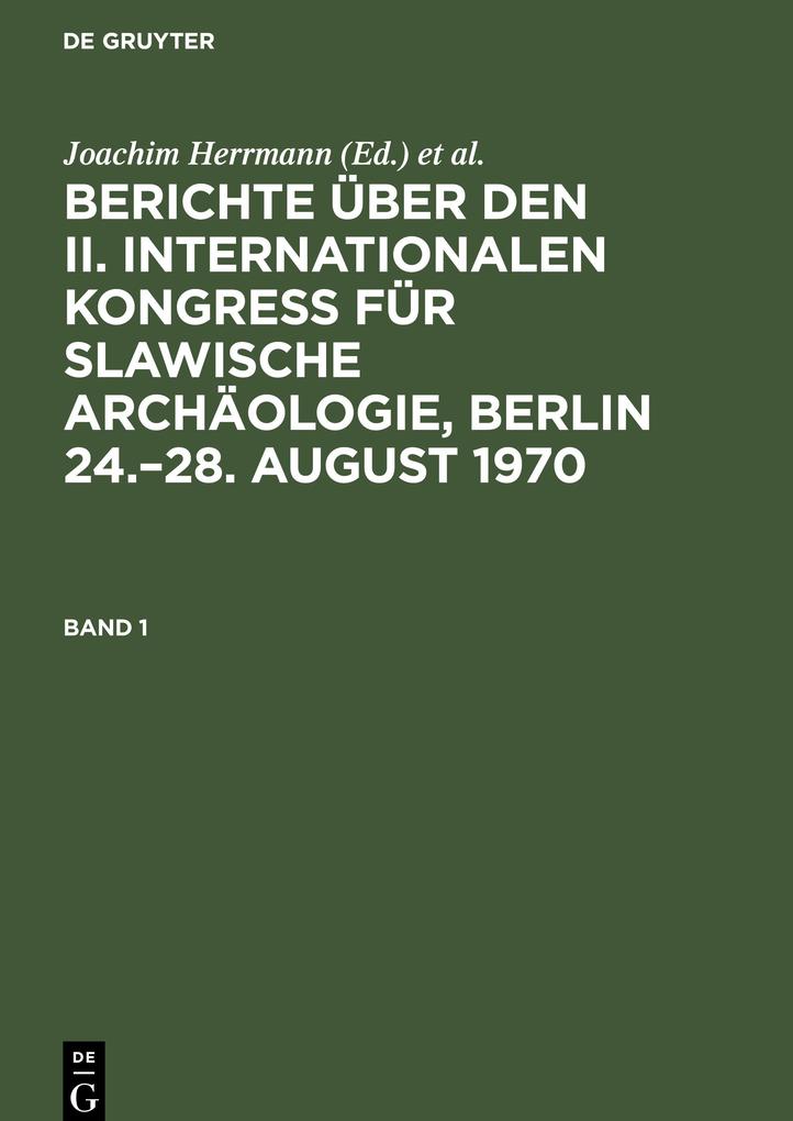 Berichte über den II. Internationalen Kongreß für Slawische Archäologie Berlin 24.‘28. August 1970. Band 1