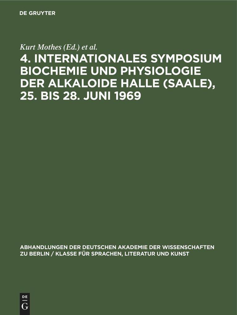 4. Internationales Symposium Biochemie und Physiologie der Alkaloide Halle (Saale) 25. bis 28. Juni 1969