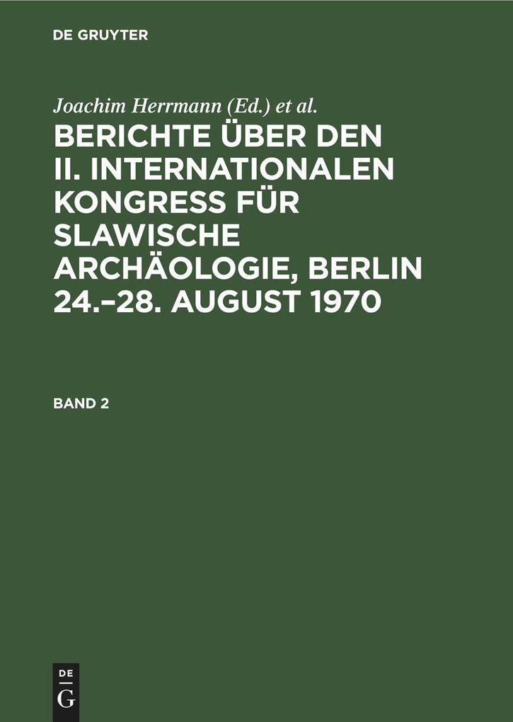 Berichte über den II. Internationalen Kongreß für Slawische Archäologie Berlin 24.‘28. August 1970. Band 2