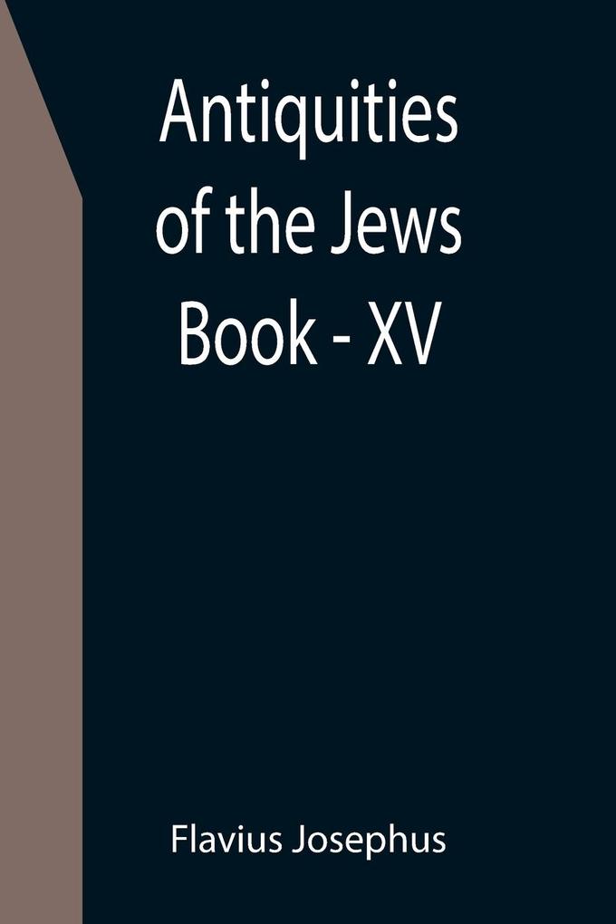 Antiquities of the Jews ; Book - XV
