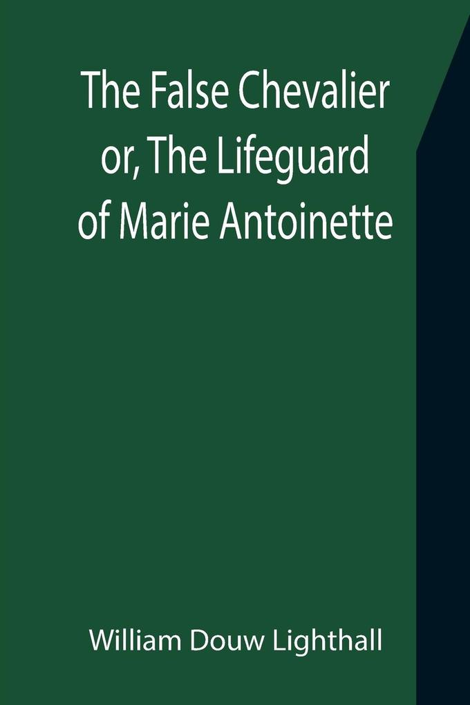 The False Chevalier or The Lifeguard of Marie Antoinette