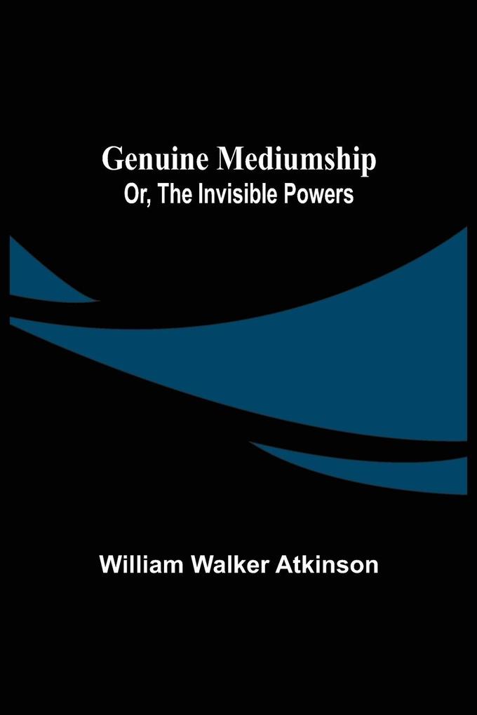 Genuine Mediumship; or The Invisible Powers