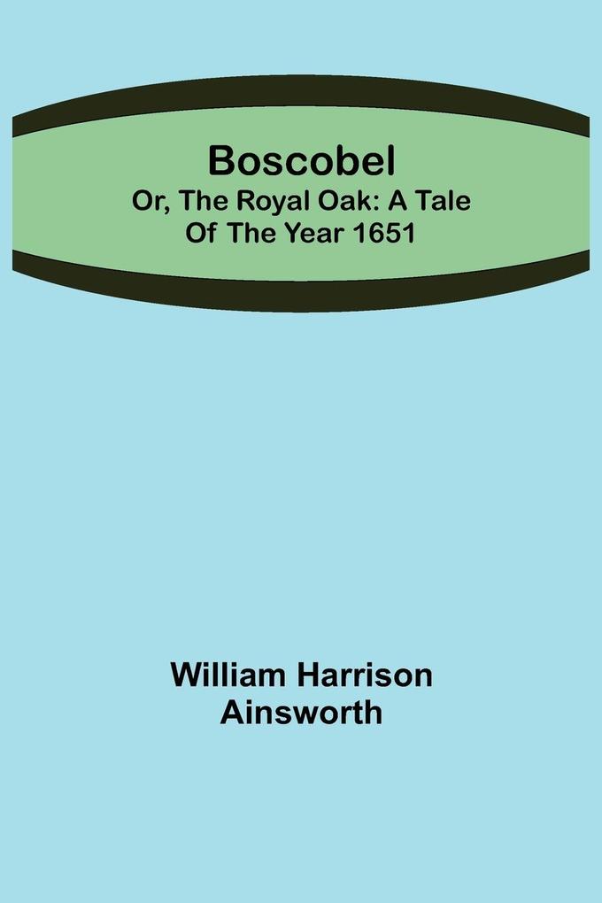 Boscobel; or the royal oak