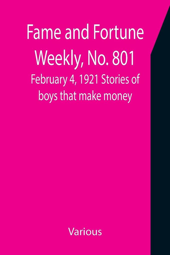 Fame and Fortune Weekly No. 801 February 4 1921 Stories of boys that make money