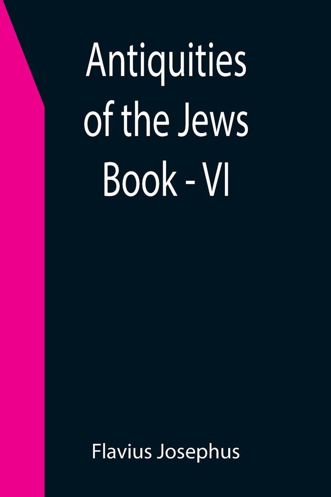 Antiquities of the Jews ; Book - VI