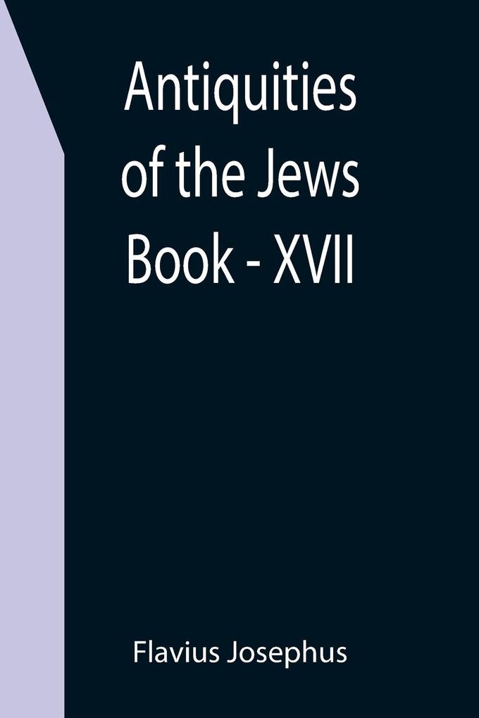 Antiquities of the Jews ; Book - XVII
