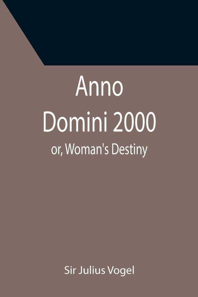 Anno Domini 2000; or Woman's Destiny