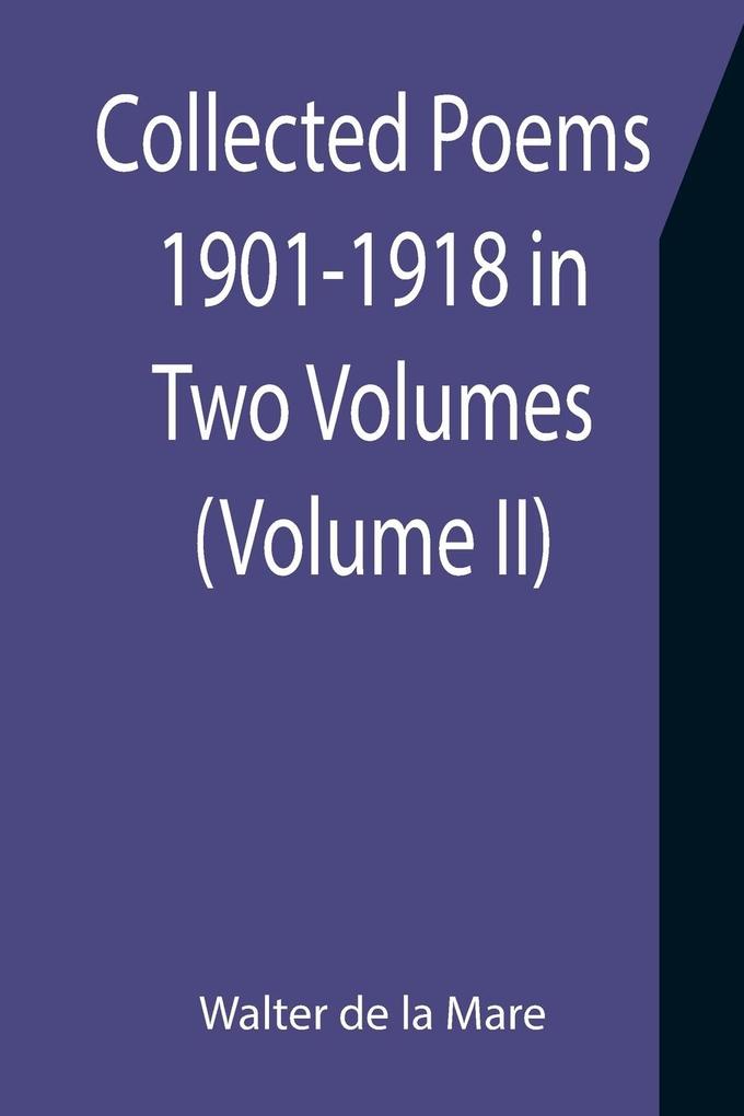 Collected Poems 1901-1918 in Two Volumes. (Volume II)