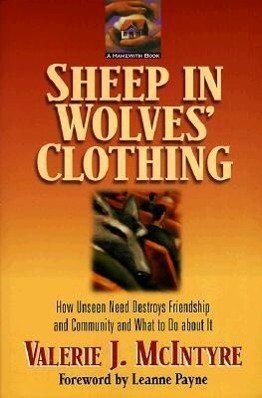 Sheep in Wolves‘ Clothing: How Unseen Need Destroys Friendship and Community and What to Do about It