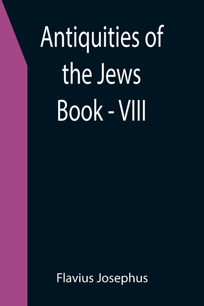 Antiquities of the Jews ; Book - VIII