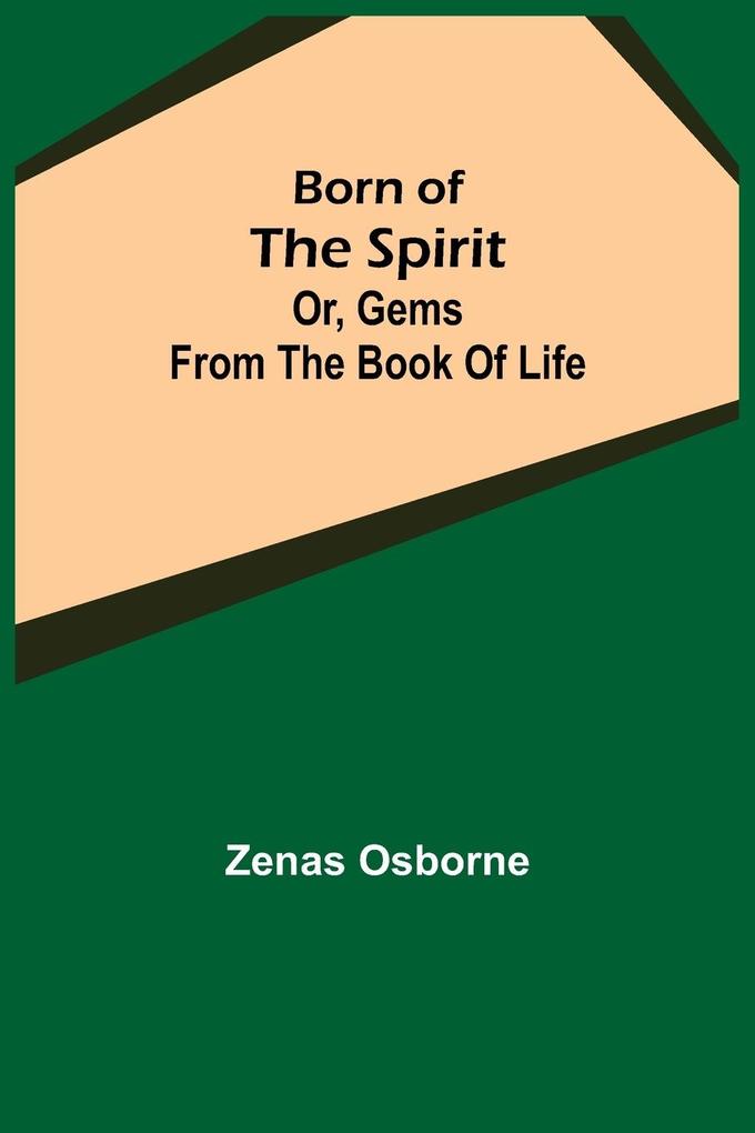 Born of the Spirit; or Gems from the Book of Life