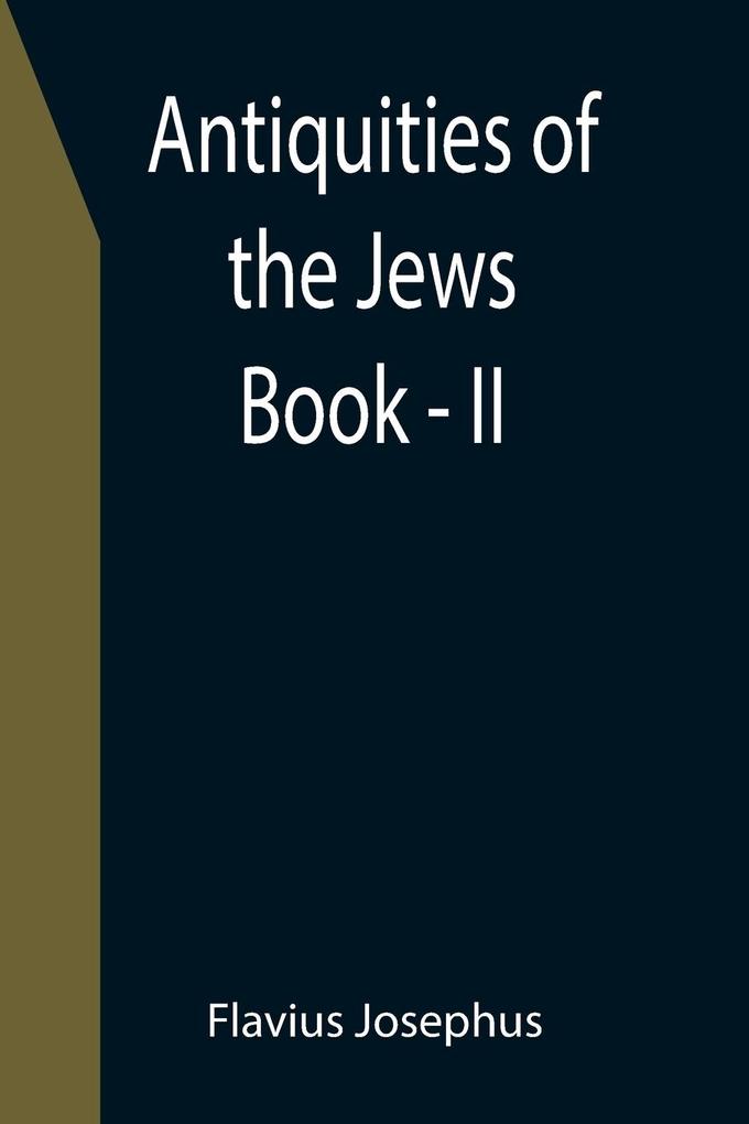 Antiquities of the Jews ; Book - II