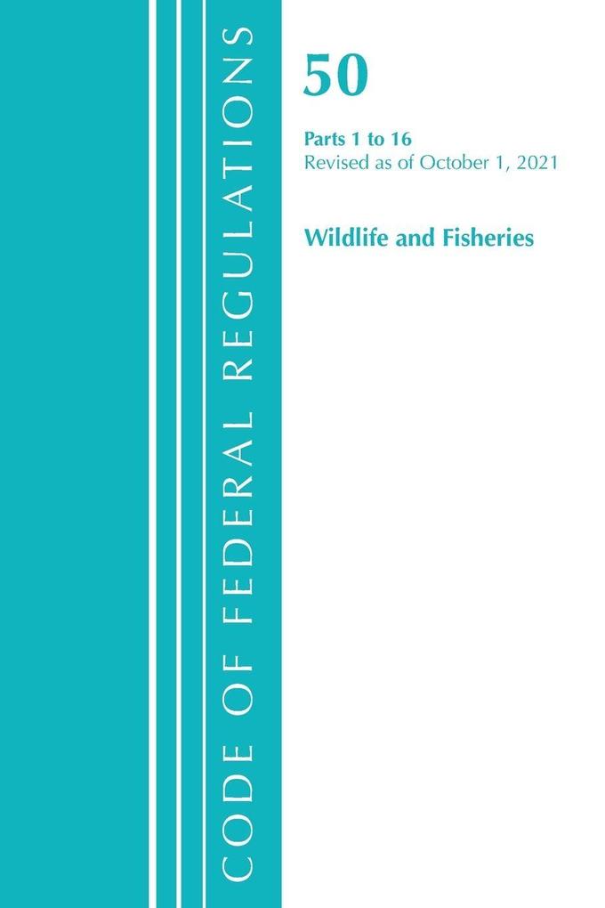 Code of Federal Regulations Title 50 Wildlife and Fisheries 1-16 Revised as of October 1 2021