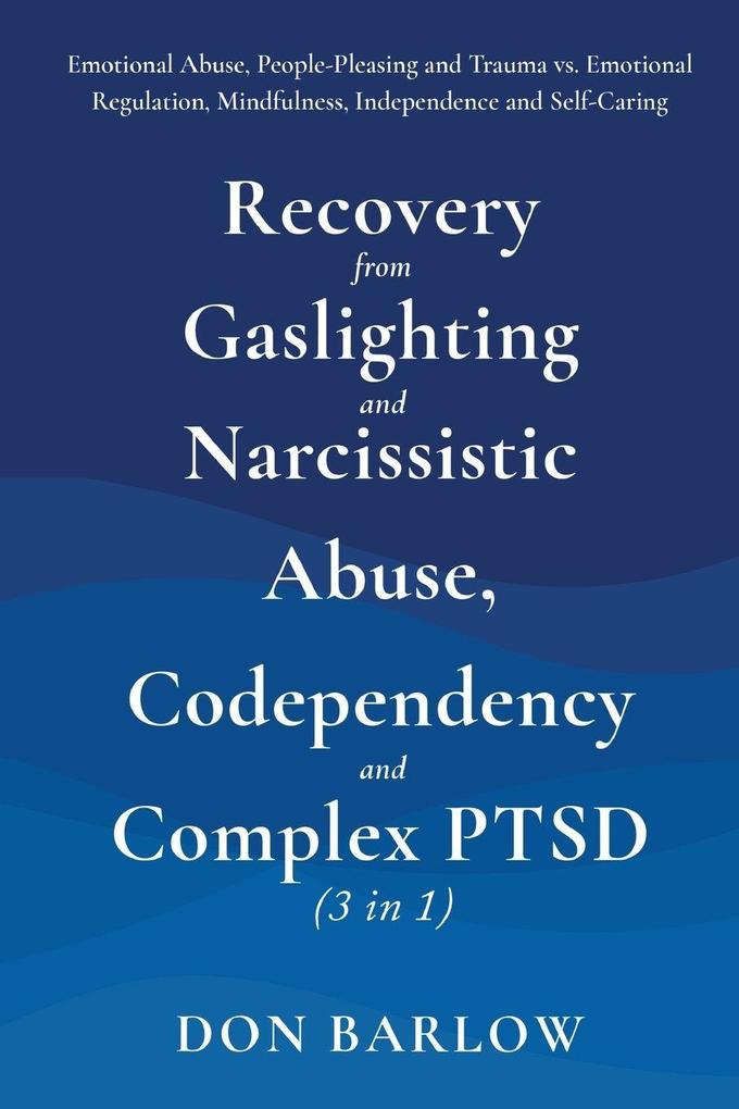 Recovery from Gaslighting & Narcissistic Abuse Codependency & Complex PTSD (3 in 1)