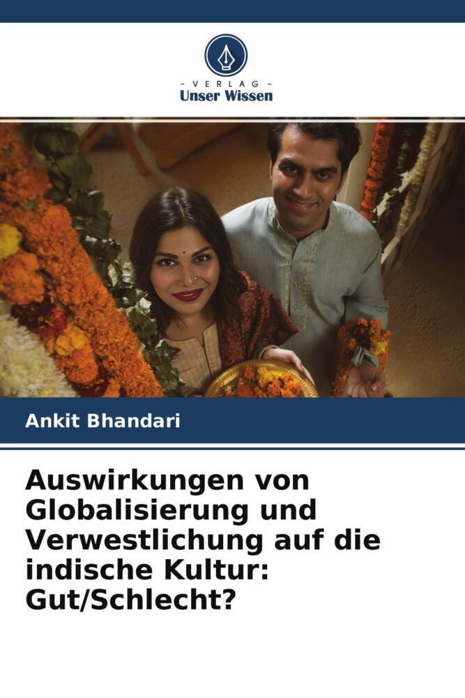 Auswirkungen von Globalisierung und Verwestlichung auf die indische Kultur: Gut/Schlecht?