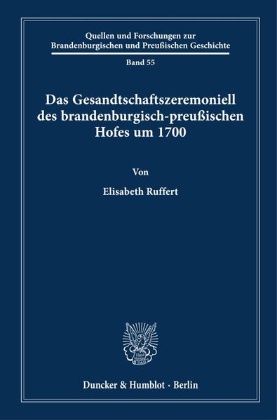 Das Gesandtschaftszeremoniell des brandenburgisch-preußischen Hofes um 1700.