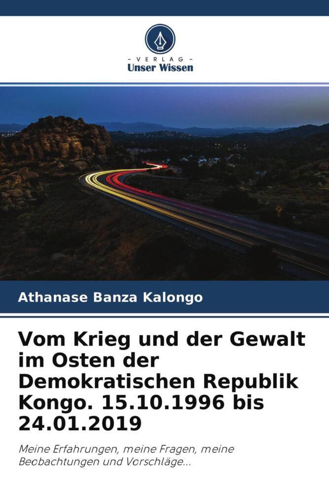 Vom Krieg und der Gewalt im Osten der Demokratischen Republik Kongo. 15.10.1996 bis 24.01.2019