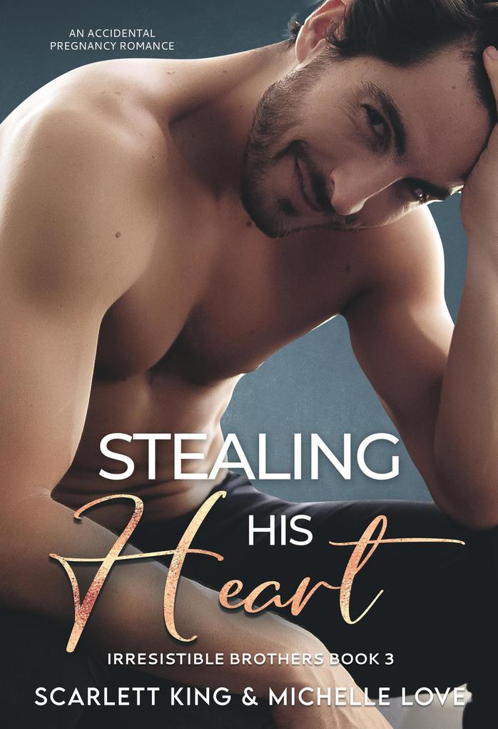 Stealing His Heart: An Accidental Pregnancy Romance (Irresistible Brothers #3)