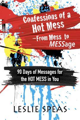 Confessions of a Hot Mess-From Mess to MESSage