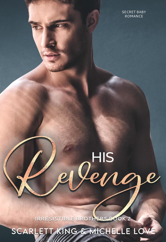 His Revenge: Secret Baby Romance (Irresistible Brothers #2)