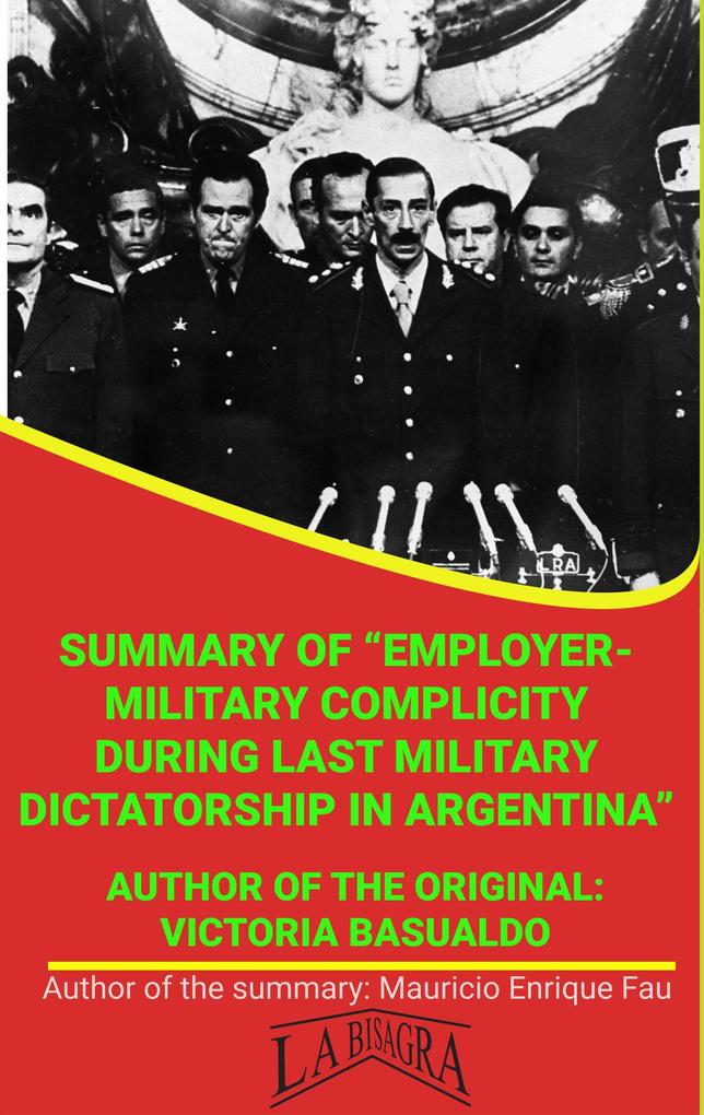 Summary Of Employer-Military Complicity During Last Military Dictatorship In Argentina By Victoria Basualdo (UNIVERSITY SUMMARIES)
