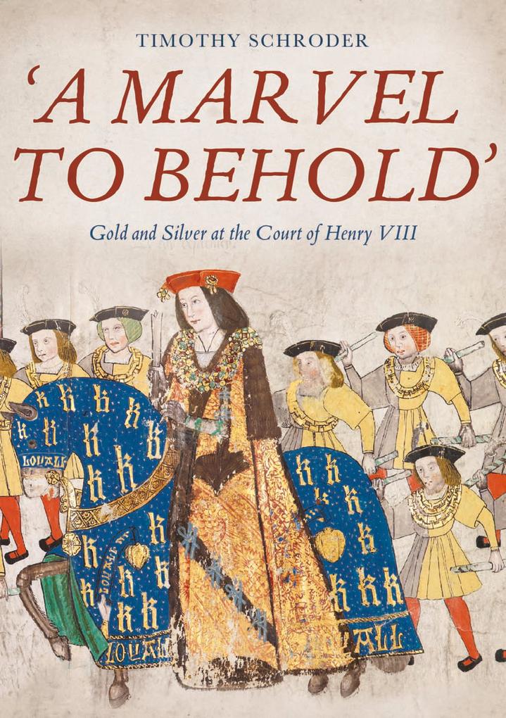‘A Marvel to Behold‘: Gold and Silver at the Court of Henry VIII