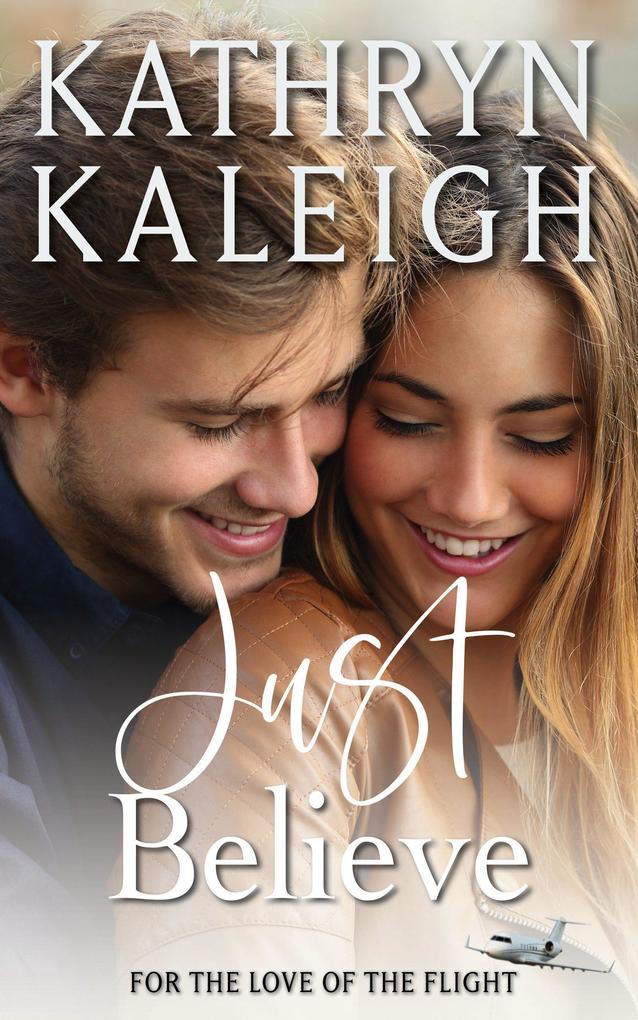 Just Believe: Sweet Contemporary Romance (For the Love of the Flight #6)