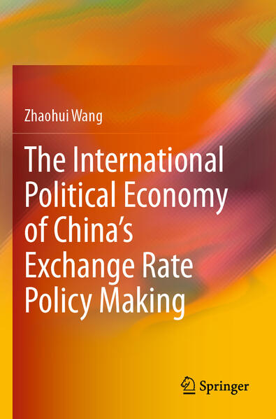 The International Political Economy of Chinas Exchange Rate Policy Making