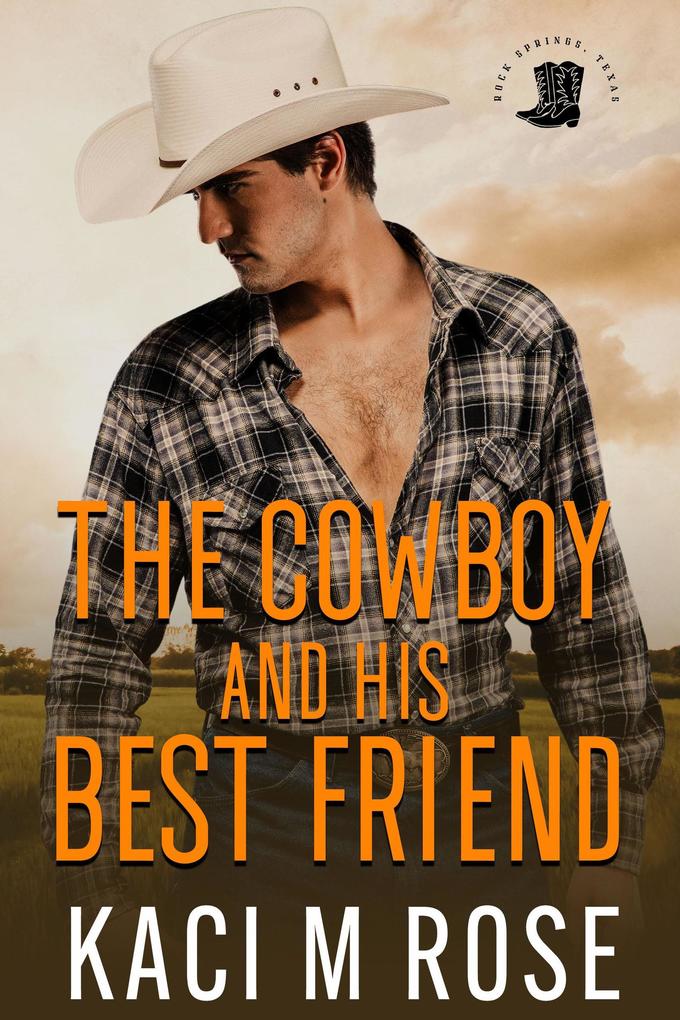 The Cowboy and His Best Friend: A Friends to Lovers Romance (Rock Springs Texas #2)
