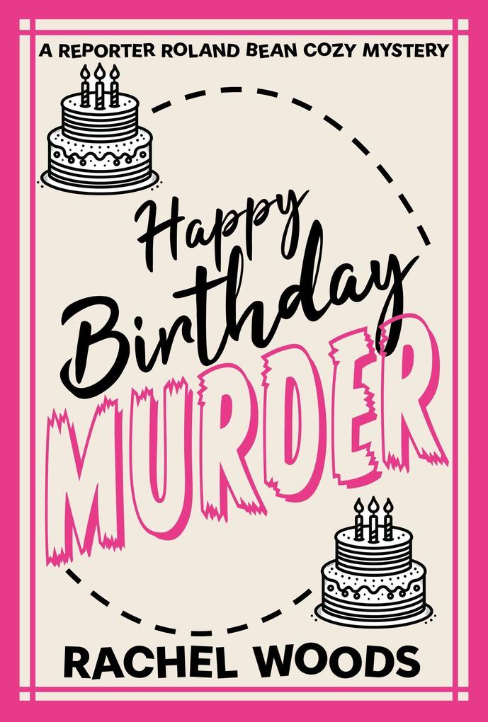 Happy Birthday Murder (A Reporter Roland Bean Cozy Mystery #1)