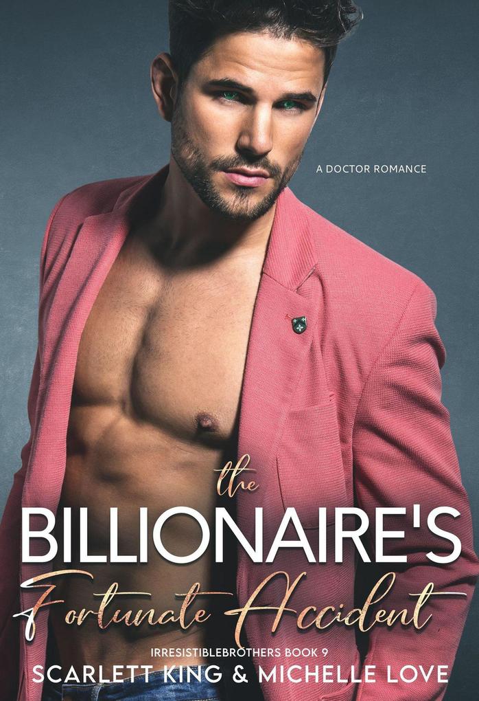The Billionaire‘s Fortunate Accident: A Doctor Romance (Irresistible Brothers #9)