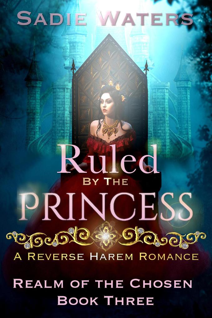 Ruled by the Princess: A Reverse Harem Romance (Realm of the Chosen #3)