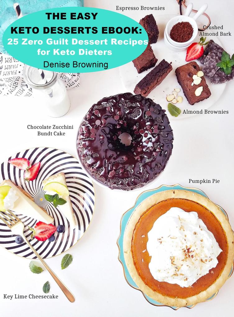 The Easy Keto Desserts Ebook: 25 Zero Guilt Dessert Recipes for Keto Dieters
