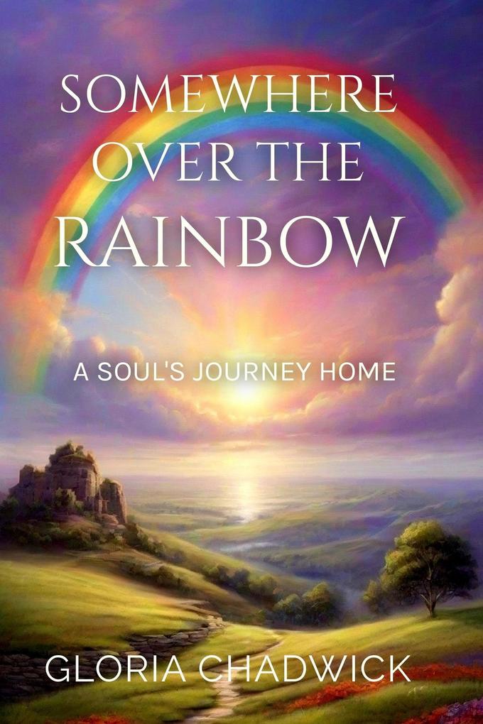 Somewhere Over the Rainbow: A Soul‘s Journey Home (Echoes of Spirit #2)