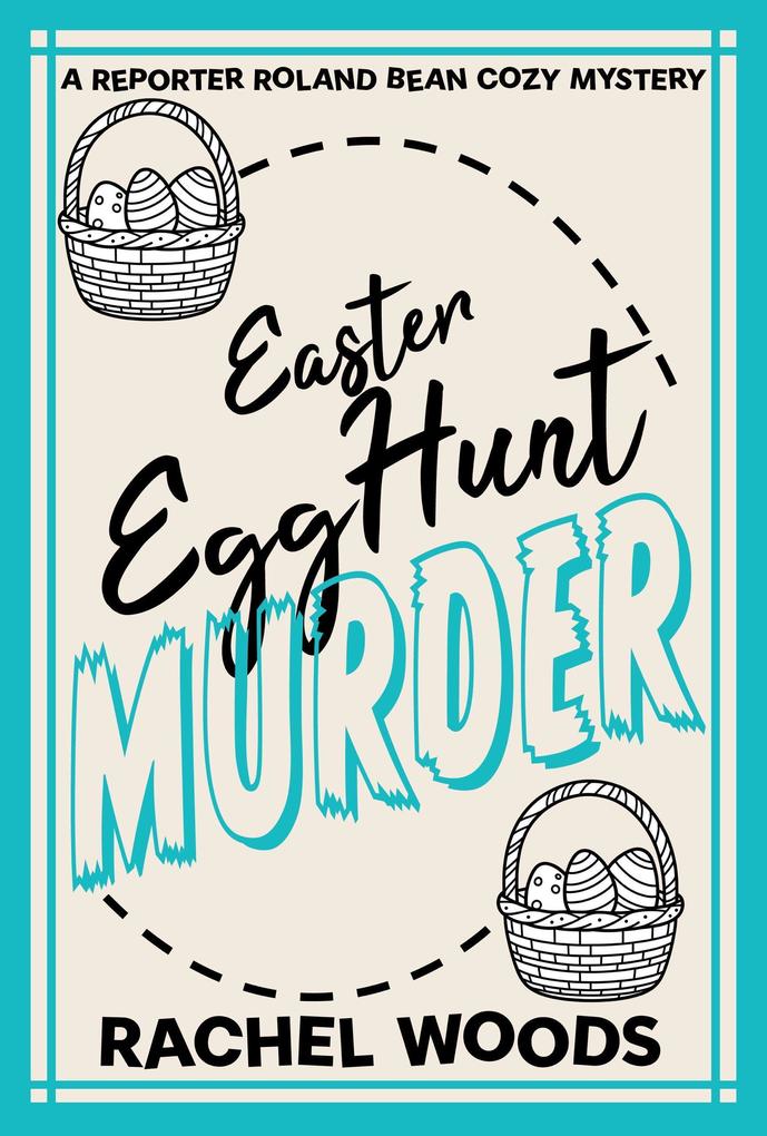Easter Egg Hunt Murder (A Reporter Roland Bean Cozy Mystery #2)