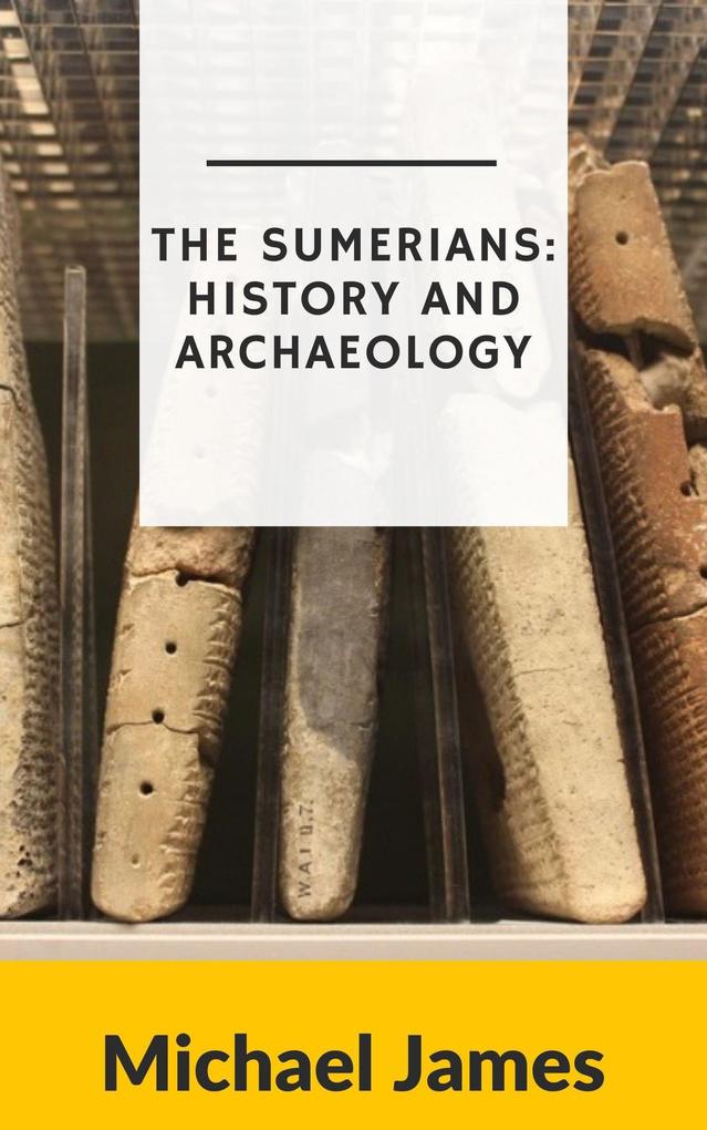 The Sumerians: History and Archaeology